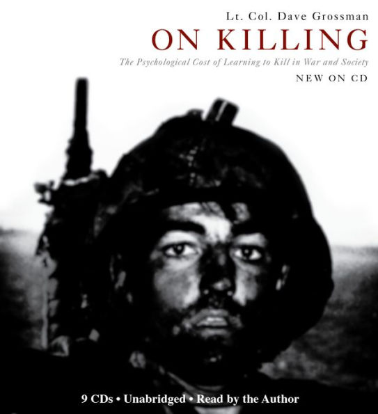 On Killing: The Psychological Cost of Learning to Kill in War and Society