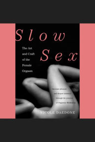 Slow Sex: The Art and Craft of the Female Orgasm