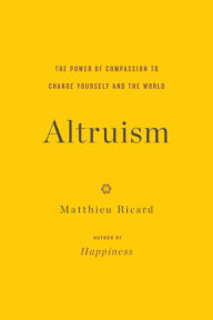 Altruism: The Power of Compassion to Change Yourself and the World