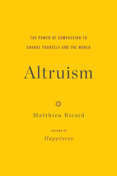 Altruism: The Power of Compassion to Change Yourself and the World
