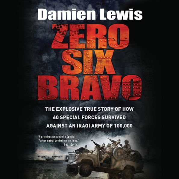 Zero Six Bravo: The Explosive True Story of How 60 Special Forces Survived Against an Iraqi Army of 100,000