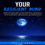 Your Resilient Mind: Easily Bounce Back from Obstacles, Develop a Winner's Mindset and Increase Your Resilience with Subliminal Affirmations and Meditation