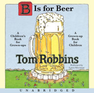 B is for Beer: A Children's Book for Grown-ups¿A Grown-up Book for Children
