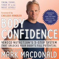 Body Confidence: Venice Nutrition's 3 Step System That Unlocks Your Body's Full Potential - The Ultimate Guide to Burning Body Fat and Increasing Muscle Mass