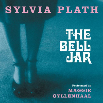 Title: The Bell Jar, Author: Sylvia Plath, Maggie Gyllenhaal
