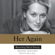 Her Again: Becoming Meryl Streep