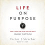 Life on Purpose: How Living for What Matters Most Changes Everything