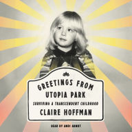 Greetings from Utopia Park: Surviving a Transcendent Childhood