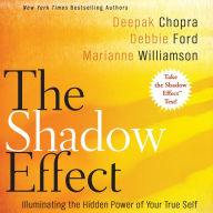 The Shadow Effect: Illuminating the Hidden Power of Your True Self - The Practical Guide to Shadow Work