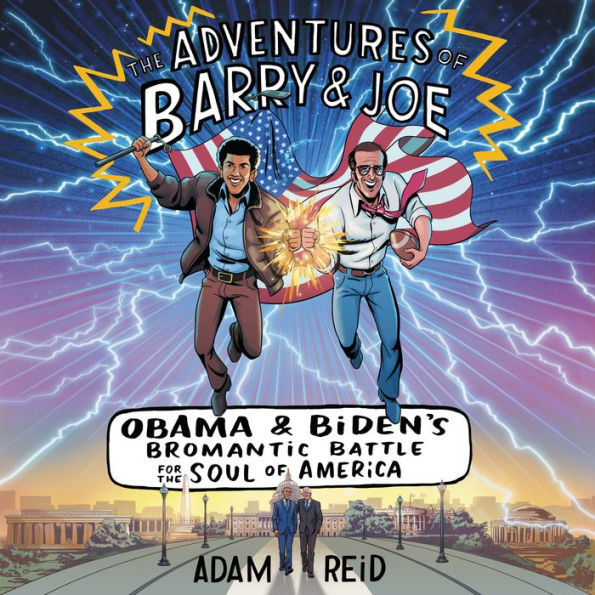 The Adventures of Barry & Joe: Obama and Biden's Bromantic Battle for the Soul of America