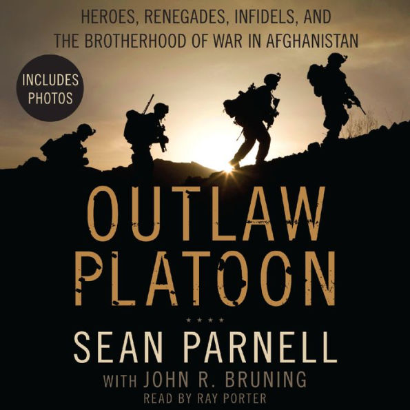 Outlaw Platoon: Heroes, Renegades, Infidels, and the Brotherhood of War in Afghanistan