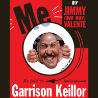 Me: By Jimmy Big Boy Valente, As told to Garrison Keillor (Abridged)