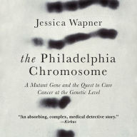 The Philadelphia Chromosome: A Mutant Gene and the Quest to Cure Cancer at the Genetic Level