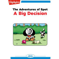 A Big Decision: The Adventures of Spot