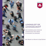 Levenslot of Levenskunst?: Hoorcollege over De Levensvisies Van Grote Denkers En Schrijvers