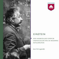 Einstein: Hoorcollege over De Grondlegger Van De Moderne Natuurkunde