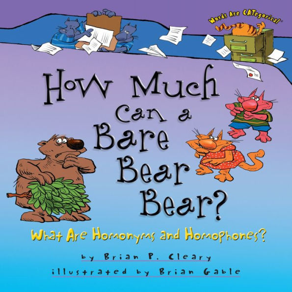 How Much Can a Bare Bear Bear?: What Are Homonyms and Homophones?