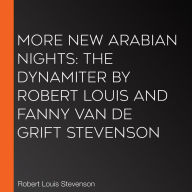 More New Arabian Nights: The Dynamiter by Robert Louis and Fanny van de Grift Stevenson