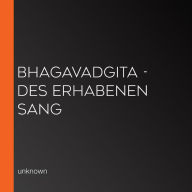 Bhagavadgita - des Erhabenen Sang