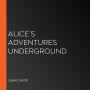 Alice's Adventures Underground