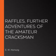 Raffles, Further Adventures of the Amateur Cracksman