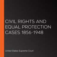 Civil Rights and Equal Protection Cases 1856-1948