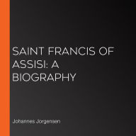 Saint Francis of Assisi: A Biography