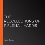 The Recollections of Rifleman Harris