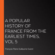 A Popular History of France from the Earliest Times, vol 5