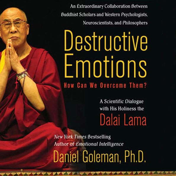 Destructive Emotions: A Scientific Dialogue with the Dalai Lama (Abridged)