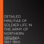 Detailed Minutiae of Soldier Life in the Army of Northern Virginia, 1861-1865