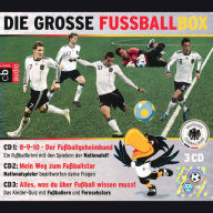 Die große Fußball-Box - Mit den Stars der deutschen Nationalmannschaft: 8-9-10 - Der Fußballgeheimbund; Mein Weg zum Fußballstar; Alles, was du über Fußball wissen musst (Abridged)