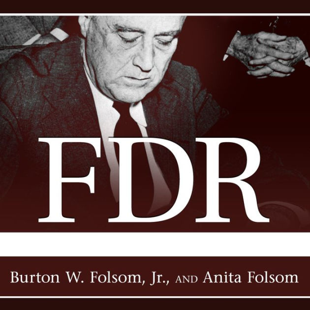 FDR Goes to War: How Expanded Executive Power, Spiraling National Debt ...