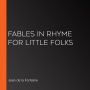 Fables in Rhyme for Little Folks