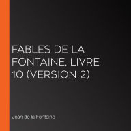 Fables de La Fontaine, livre 10 (version 2)