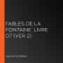 Fables de La Fontaine, livre 07 (ver 2)