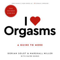 I Love Orgasms: A Guide to More