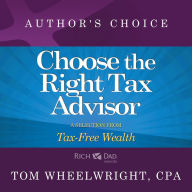 Choose the Right Tax Advisor and Preparer: A Selection from Rich Dad Advisors: Tax-Free Wealth