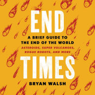 End Times: A Brief Guide to the End of the World