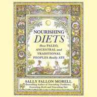 Nourishing Diets: How Paleo, Ancestral and Traditional Peoples Really Ate