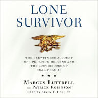 Lone Survivor: The Eyewitness Account of Operation Redwing and the Lost Heroes of SEAL Team 10 (Abridged)