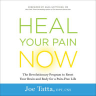 Heal Your Pain Now: The Revolutionary Program to Reset Your Brain and Body for a Pain-Free Life