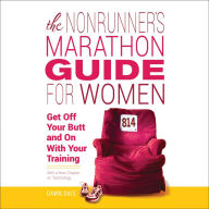 The Nonrunner's Marathon Guide for Women: Get Off Your Butt and On with Your Training