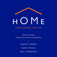 Home: Where Everyone Is Welcome: Poems & Songs Inspired by American Immigrants