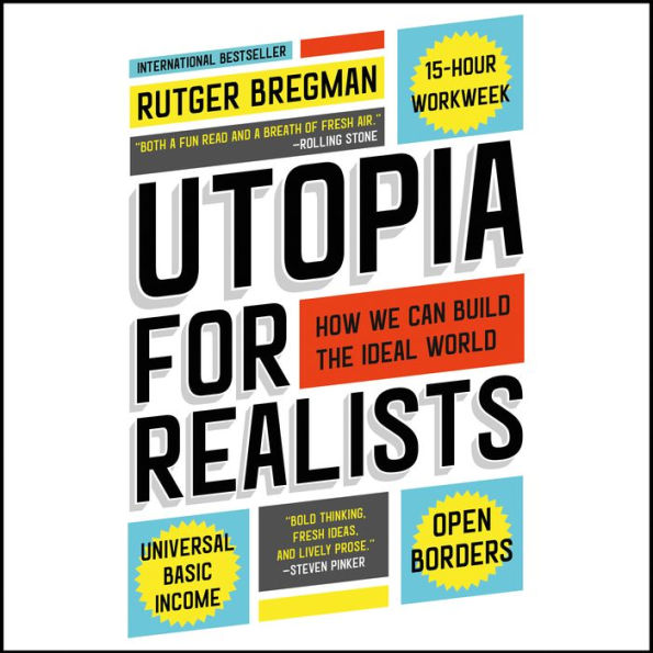 Utopia for Realists: How We Can Build the Ideal World