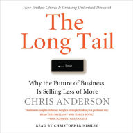 The Long Tail: Why the Future of Business Is Selling Less of More