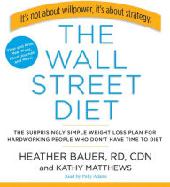The Wall Street Diet: The Surprisingly Simple Weight Loss Plan for Hardworking People Who Don't Have Time to Diet (Abridged)