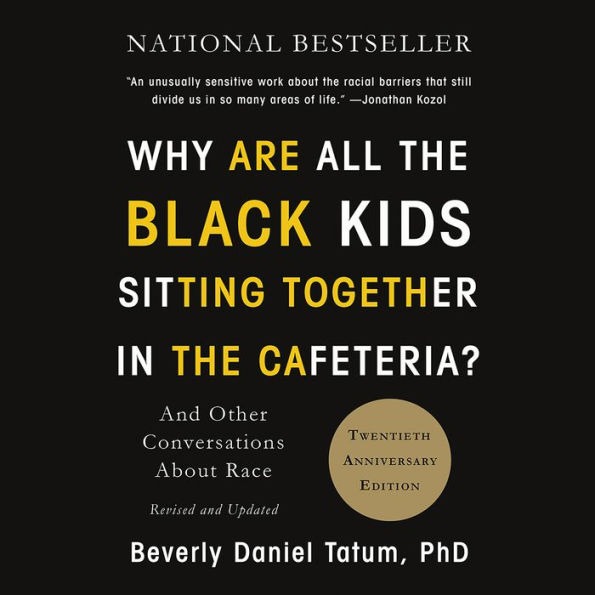 Why Are All the Black Kids Sitting Together in the Cafeteria?: And Other Conversations About Race