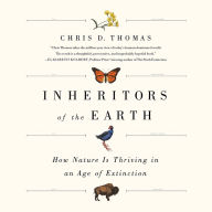 Inheritors of the Earth: How Nature Is Thriving in an Age of Extinction