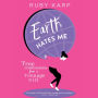 Earth Hates Me: True Confessions from a Teenage Girl